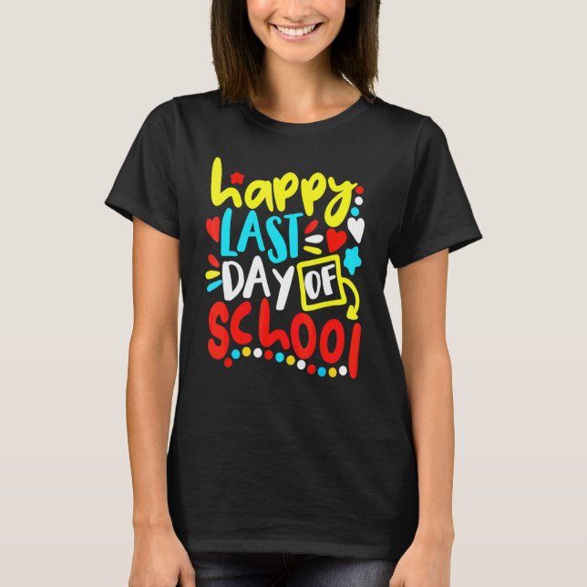 Happy Last Day Of School Students And Teachers  20 T-Shirt (Front)