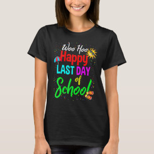 Happy Last Day Of School Students And Teachers 6 T-Shirt