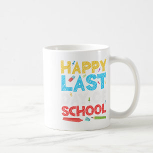 Happy Last Day Of School Students And Teachers  Coffee Mug