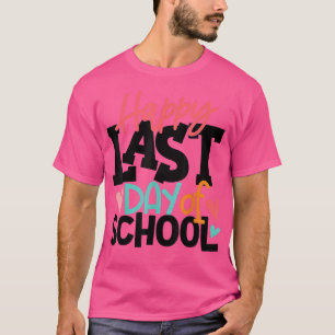 Happy Last Day of School Students and Teachers Gi T-Shirt