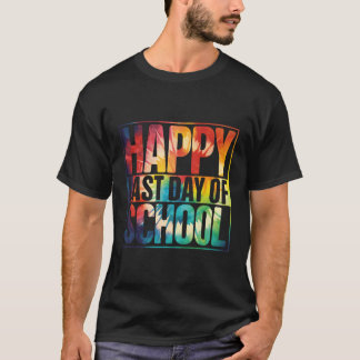 Happy Last Day Of School Students And Teachers Sch T-Shirt