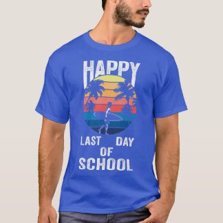 Happy Last Day Of School Students And Teachers  T-Shirt