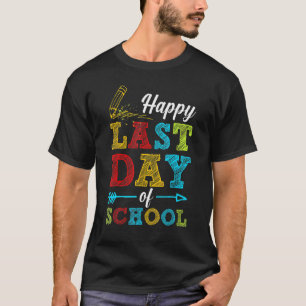Happy Last Day Of School Students Teachers End Of T-Shirt