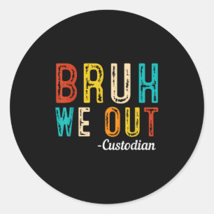 Happy Last Day Of School Summer Bruh We Out Custod Classic Round Sticker