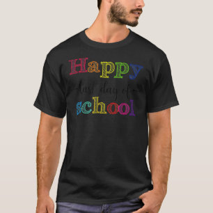 Happy Last Day Of School T-Shirt for Teacher Stude