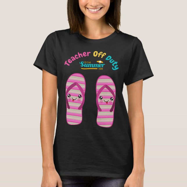 Happy Last Day of School Teacher Off Duty Summer S T-Shirt (Front)