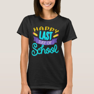 Happy Last Day Of School Teacher Student Grad T-Shirt