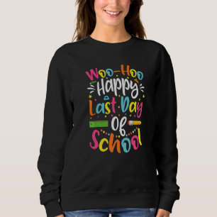 Happy Last Day Of School Teacher Student Graduatio Sweatshirt