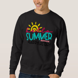 Happy Last Day Of School Teacher Student Graduatio Sweatshirt