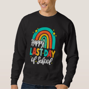 Happy Last Day Of School Teacher Student Graduatio Sweatshirt