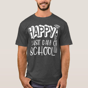 Happy Last Day Of School Teacher Student Graduatio T-Shirt