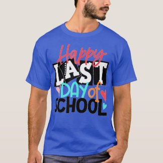 Happy Last Day of School Teacher Student Graduatio T-Shirt