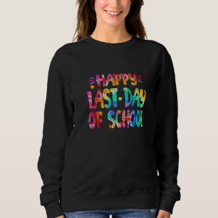 Happy Last Day Of School Teacher Student Tie Dye G Sweatshirt