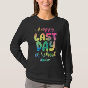 Happy Last Day Of School Teacher Tie Dye Teacher S T-Shirt