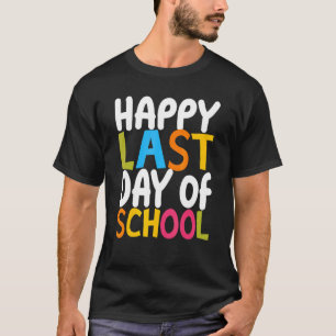 Happy Last Day Of School Teacher Women Men Graduat T-Shirt