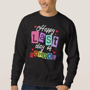 Happy Last Day Of School Teachers  Retirement 1 Sweatshirt