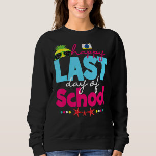 Happy Last Day Of School Teachers Student Graduati Sweatshirt