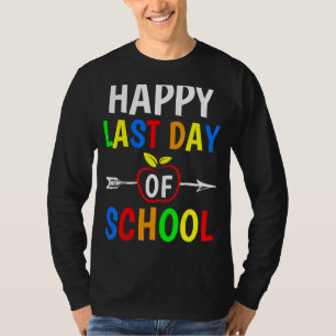 Happy Last Day Of School Teachers Students Gradua T-Shirt