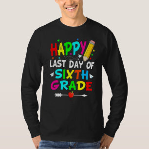 Happy Last Day Of Sixth Grade Graduation Teacher S T-Shirt