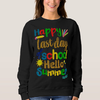 Happy Last Day School Teacher Student Hello Summer Sweatshirt