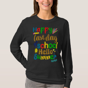 Happy Last Day School Teacher Student Hello Summer T-Shirt