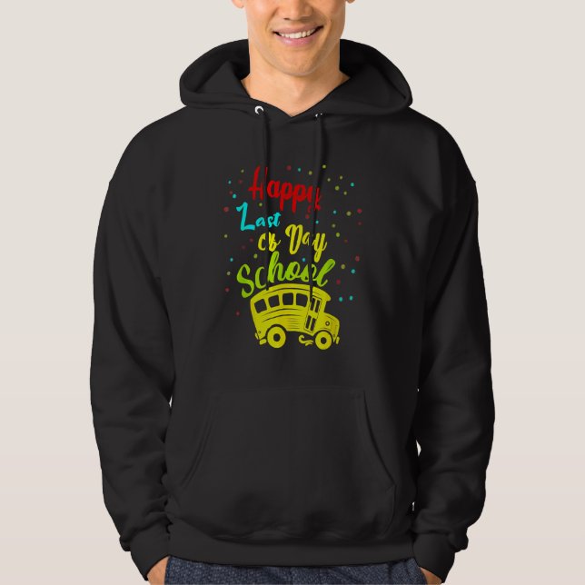 Happy Last Of Day School Bus Driver Teacher Studen Hoodie (Front)