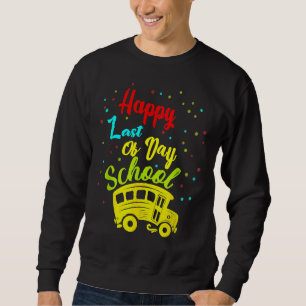 Happy Last Of Day School Bus Driver Teacher Studen Sweatshirt
