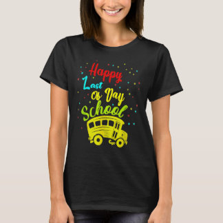 Happy Last Of Day School Bus Driver Teacher Studen T-Shirt