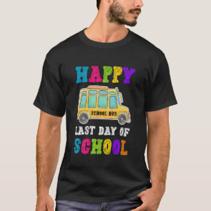 Happy Last Of Day School Bus Driver Teacher Studen T-Shirt