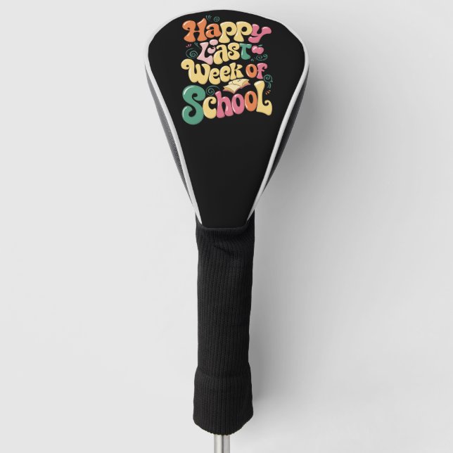 Happy Last Week Of School Teachers Students Groovy Golf Head Cover (Front)