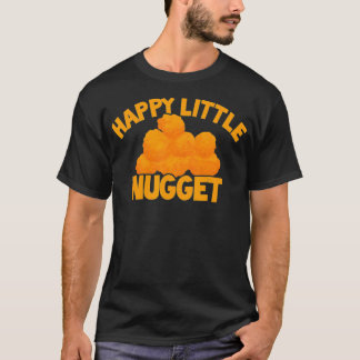 Happy Little Nugget Chicken Nugget Themed Nugget L T-Shirt