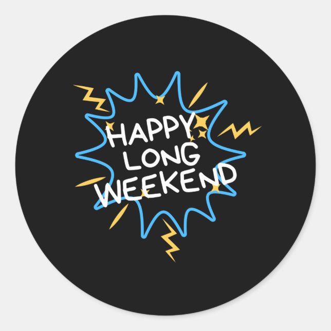 Happy long weekend classic round sticker (Front)