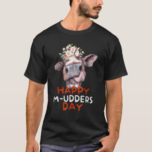Happy M-Udders Day Cow Heifer Farmer Mothers Day T-Shirt