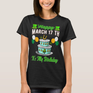 Happy March 17 Th It's My Birthday Funny St Patric T-Shirt