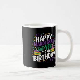Happy Mardi Gras Yes My Birthday Bday Party Coffee Mug