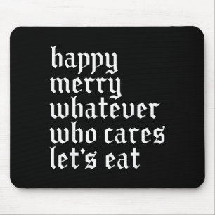 Happy Merry Whatever Who Cares Lets Funny Eat Xmas Mouse Mat