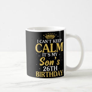 Happy Mom Dad I Can't Keep Calm It's My Son's 26th Coffee Mug