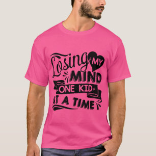 Happy Mother Day Losing My Mind Mug girl T-Shirt