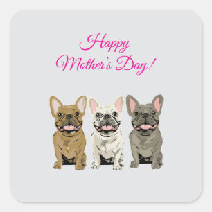 Happy Mother’s Day! French Bulldogs Square Sticker