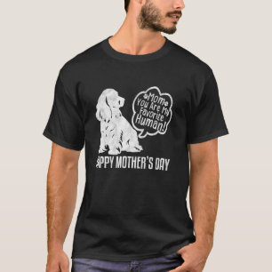 Happy Mother's Day Cocker Spaniel Mum You Are My F T-Shirt