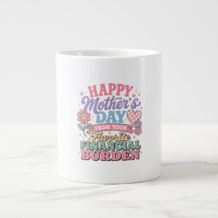 Happy Mothers Day from  favorite financial burden  Large Coffee Mug