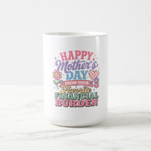 Happy Mothers Day from  favourite financial burden Coffee Mug