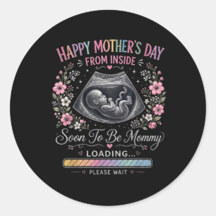 Happy Mothers Day From Inside Baby Loading Classic Round Sticker