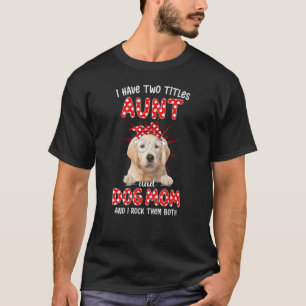 Happy Mother's Day I Have Two Titles Aunt And Dog  T-Shirt