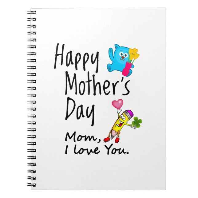 Happy Mothers Day. Mum I love you. Notebook (Front)