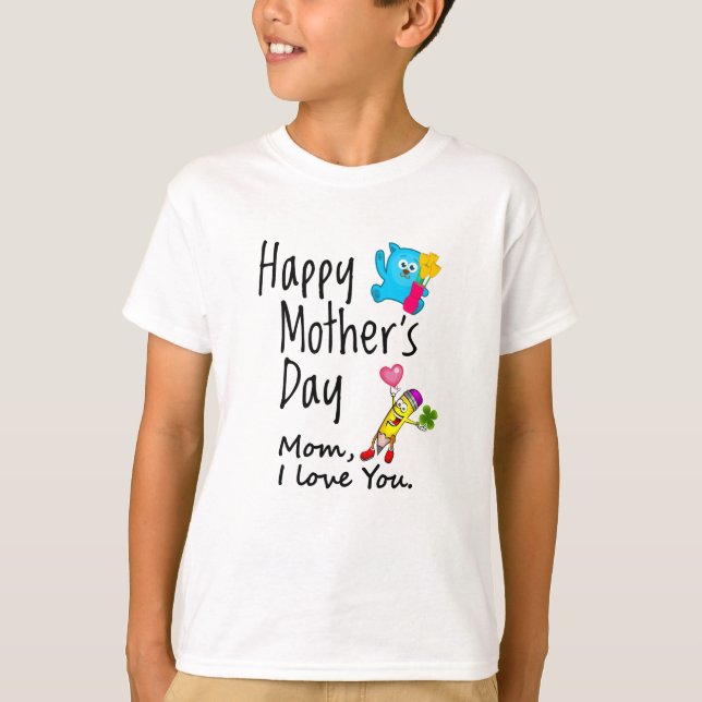 Happy Mothers Day. Mum I love you. T-Shirt (Front)