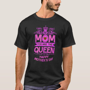Happy Mother's Day  Mum You Are The Queen Pink Gra T-Shirt
