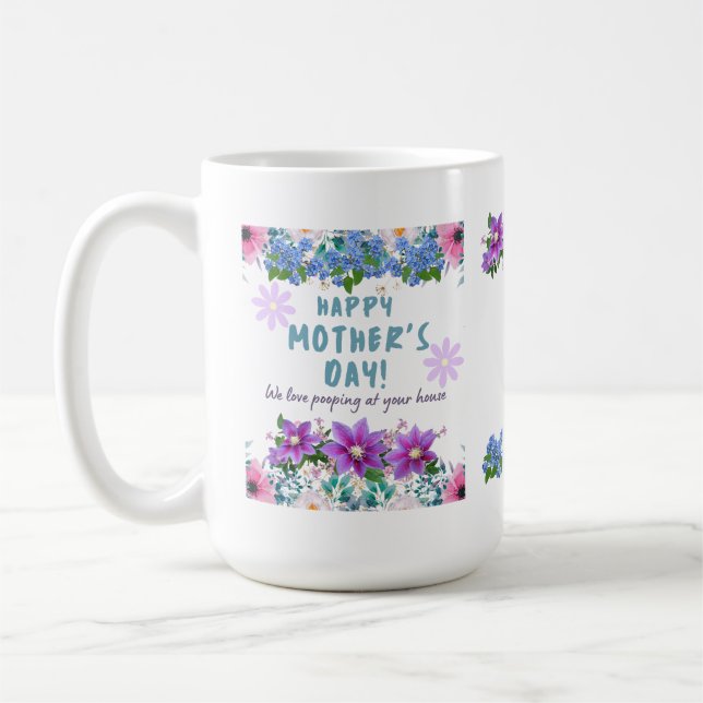 Happy Mothers Day we love pooping at your house Coffee Mug (Left)