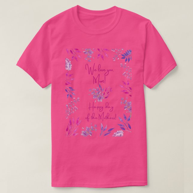 Happy mothers day we love you mom  (2)  T-Shirt (Design Front)
