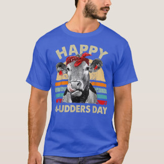 Happy Mudders Day Funny Cow Farmer Mother's Day  T-Shirt